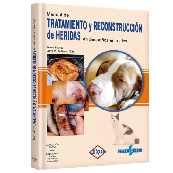Manual del Tratamiento y reconstrucción de heridas en pequeños animales